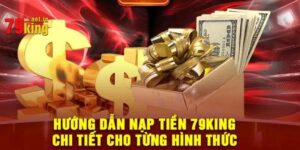 Nạp Tiền 79KING - Hướng Dẫn Quy Trình Thao Tác Đơn Giản