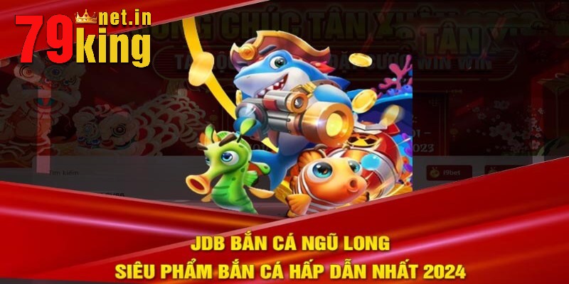 JDB Bắn Cá Ngũ Long: Thiên Đường Khám Phá Đại Dương Hấp Dẫn