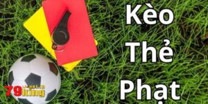 Kèo thẻ phạt và các kiến thức hữu ích cho thành viên 79King